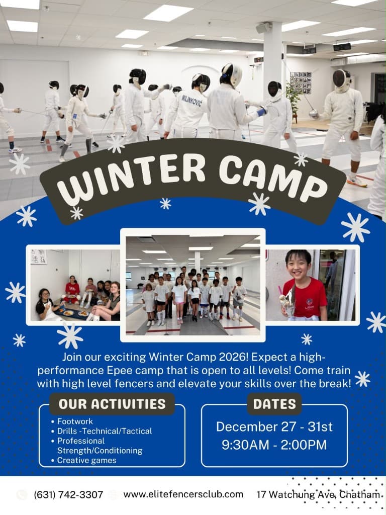 Winter Camp 2026 — December 27–31, 9:30 AM–2:00 PM at Elite Fencers Club, 17 Watchung Ave, Chatham. High-performance epee camp open to all levels. Activities include footwork, technical and tactical drills, professional strength and conditioning, and creative games. Call (631) 742-3307 or register at elitefencersclub.com.